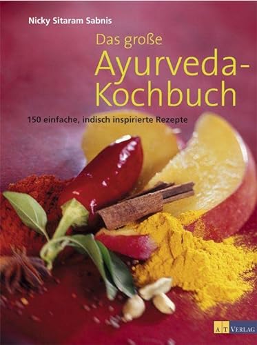 Das grosse Ayurveda-Kochbuch: 150 einfache, indisch inspirierte Rezepte